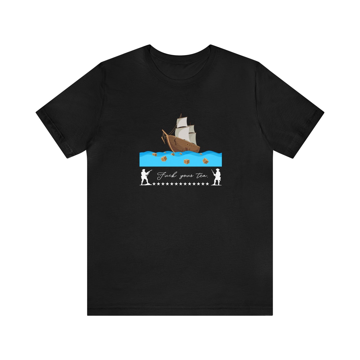 F*** Your Tea Patriotic T-Shirt, Patriotic Boston Tea Party T-Shirt