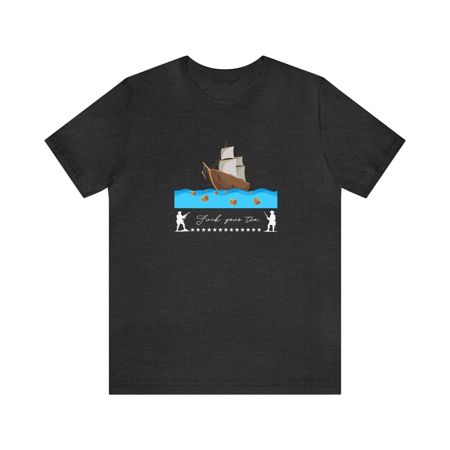F*** Your Tea Patriotic T-Shirt, Patriotic Boston Tea Party T-Shirt