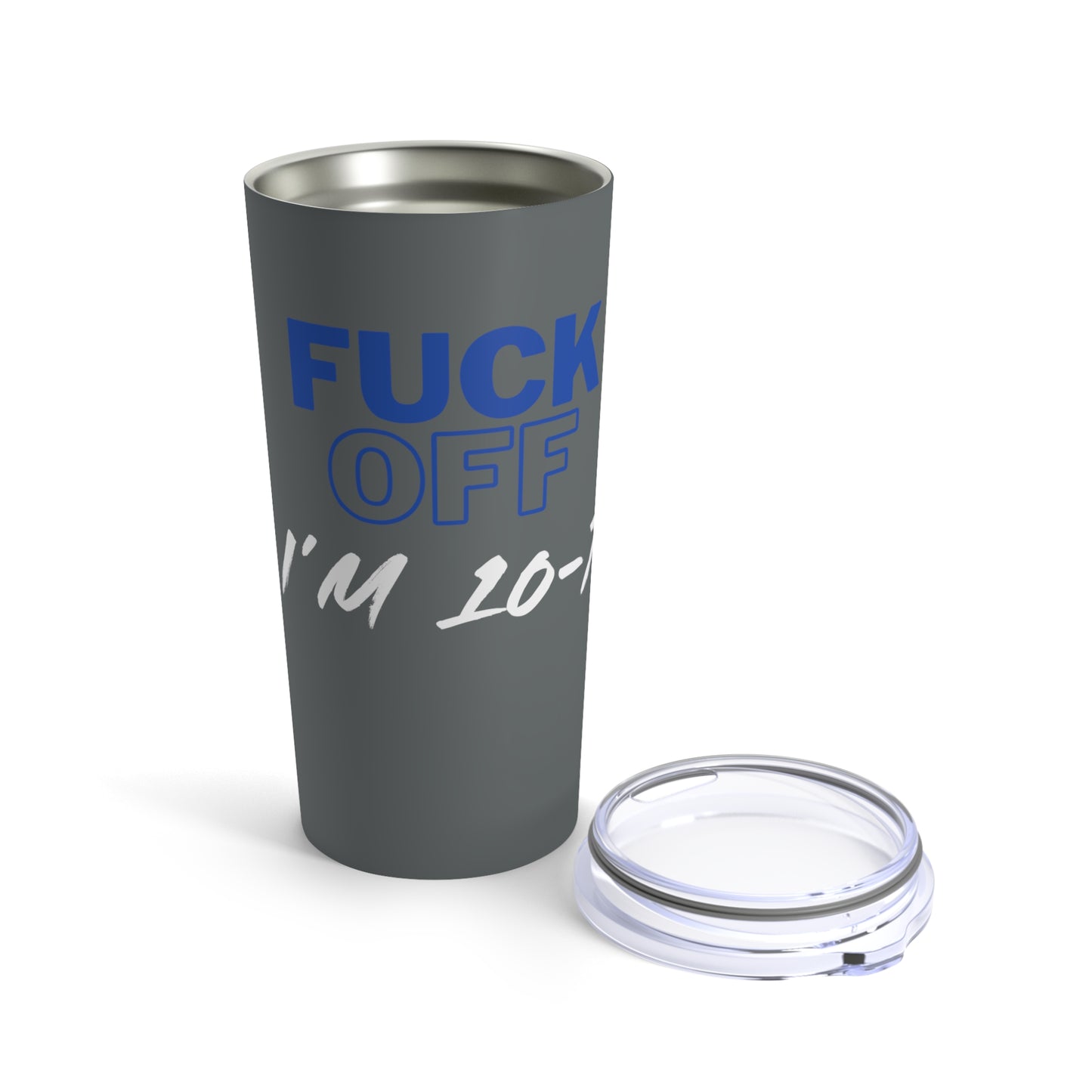 LEO F*** Off I'm 10 7 Tumbler 20oz