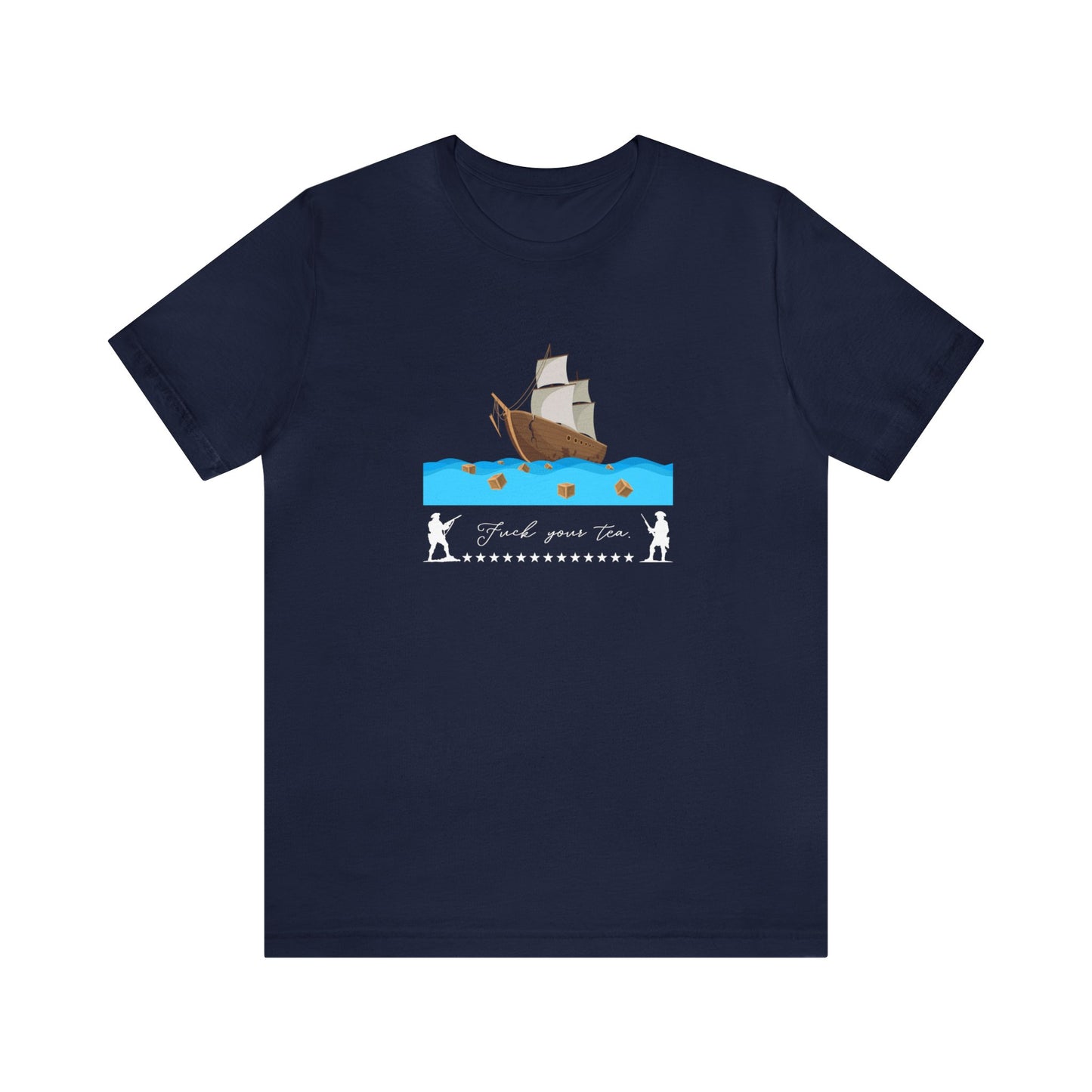 F*** Your Tea Patriotic T-Shirt, Patriotic Boston Tea Party T-Shirt