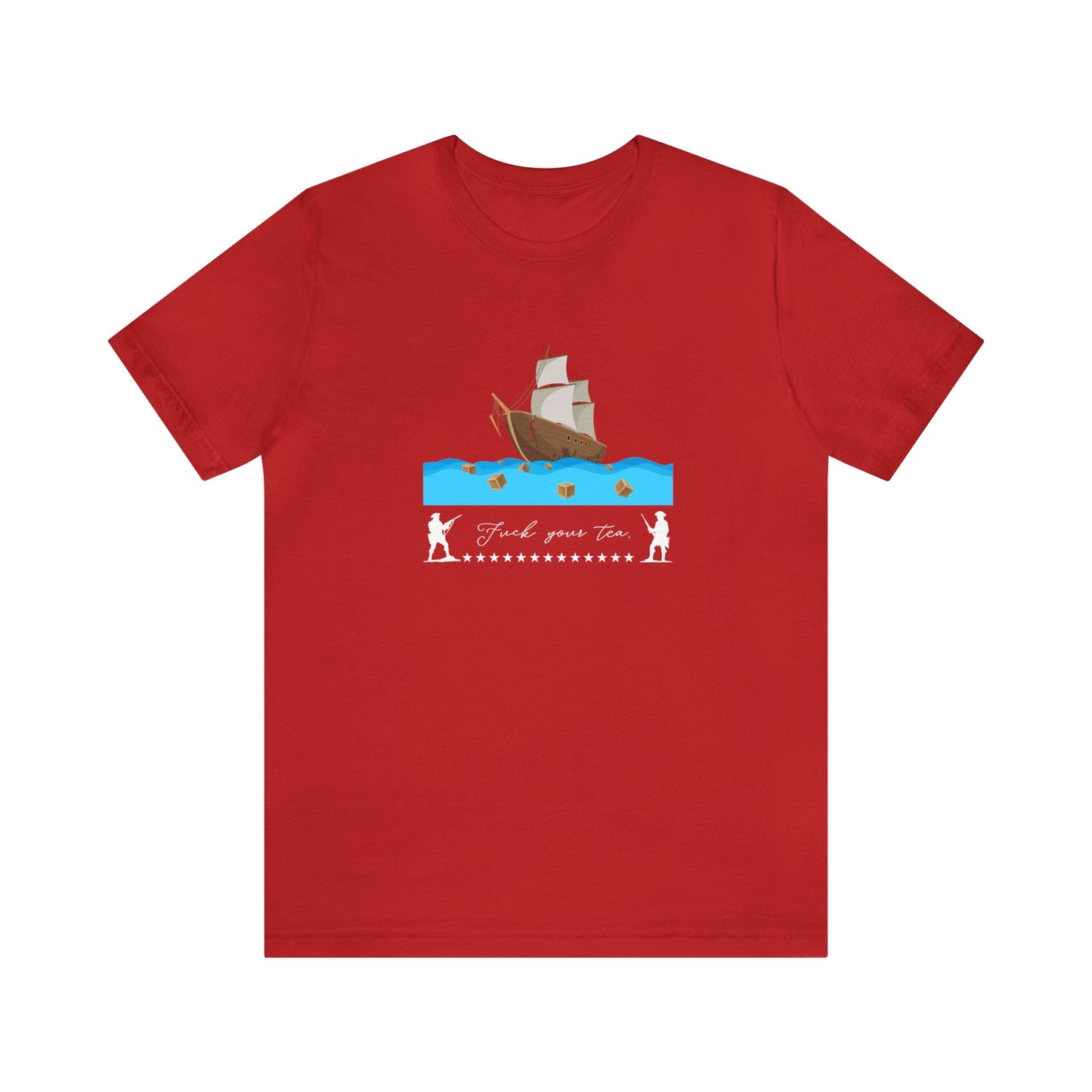 F*** Your Tea Patriotic T-Shirt, Patriotic Boston Tea Party T-Shirt