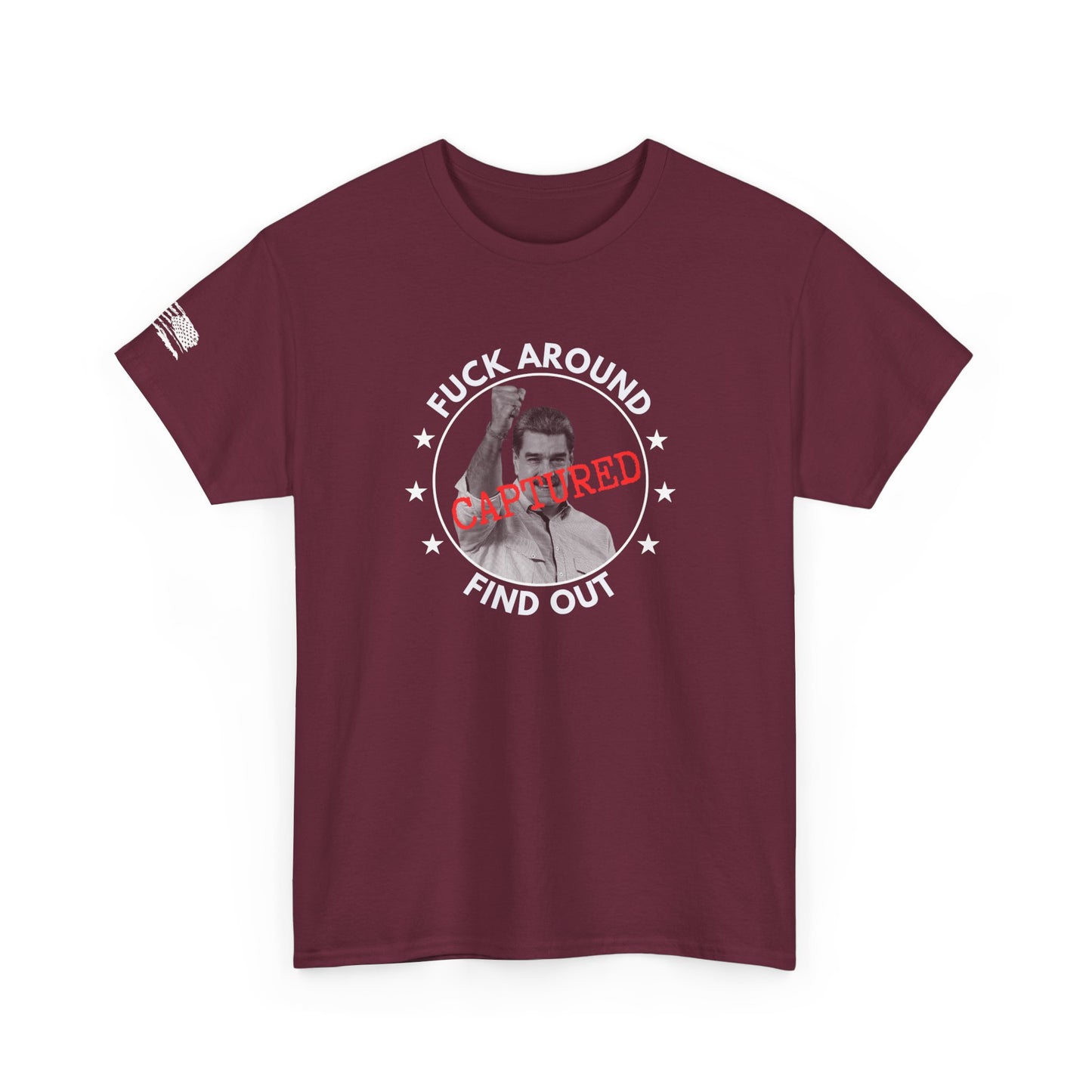 F*** Around Find Out Maduro Captured T Shirt