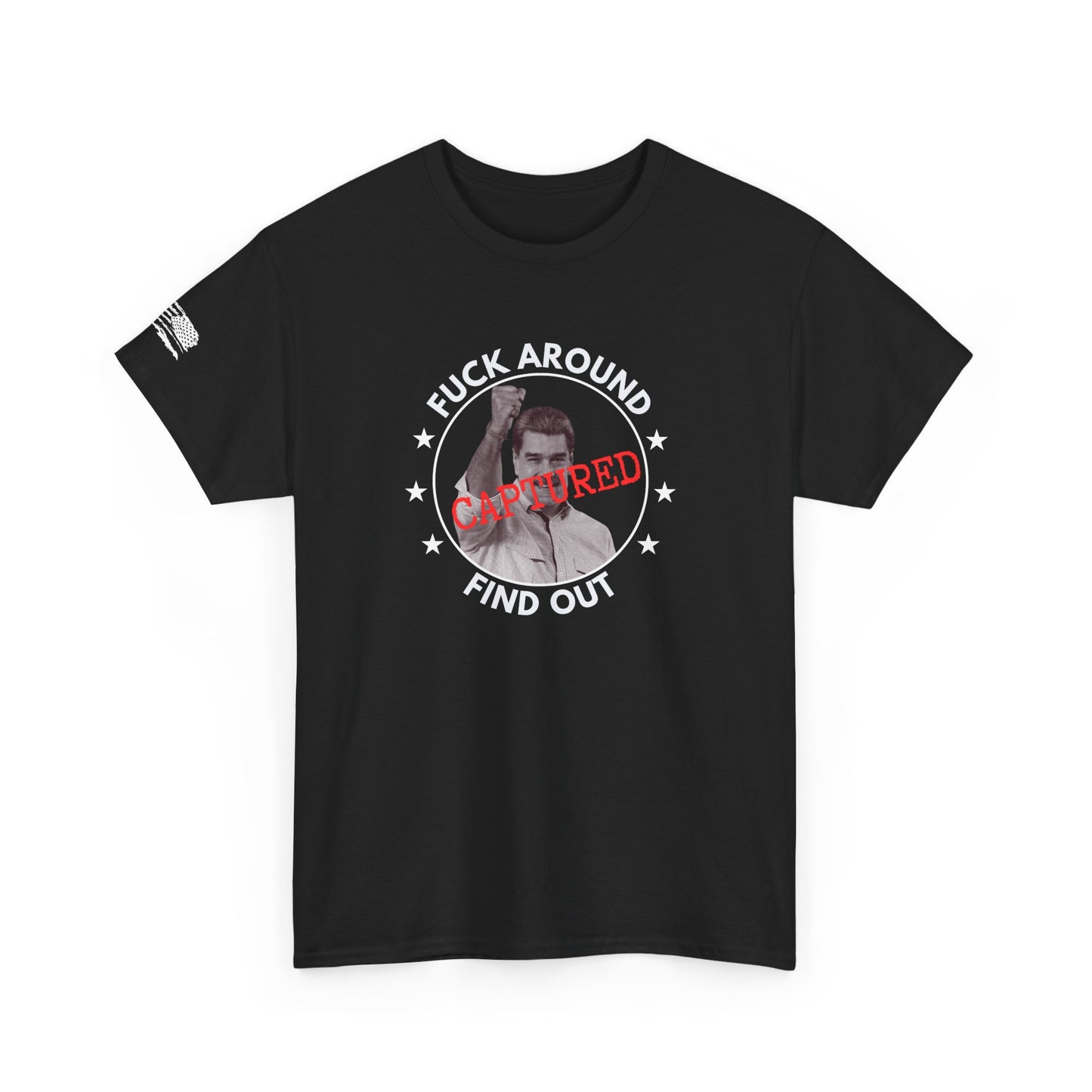 F*** Around Find Out Maduro Captured T Shirt