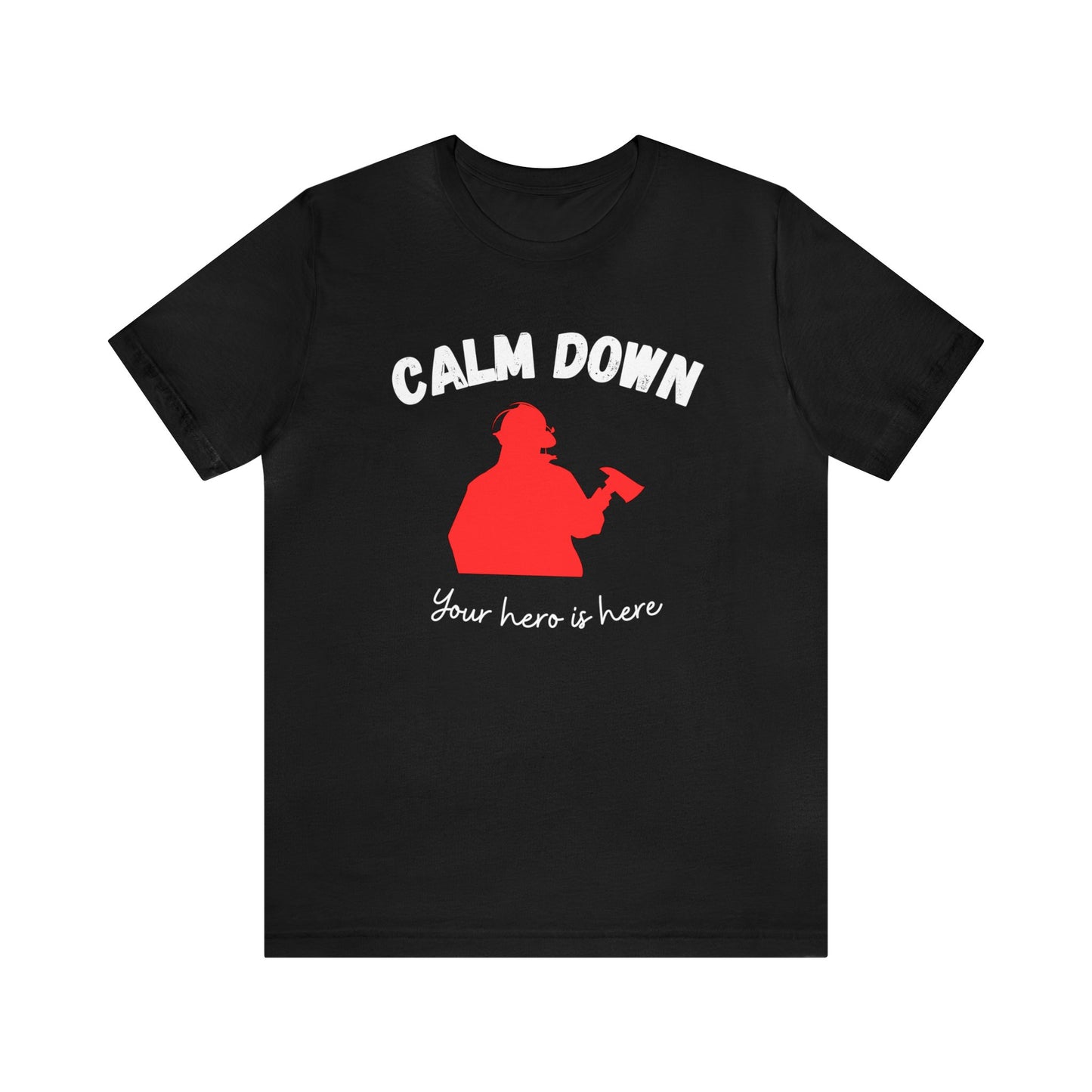 Hero Fireman T-shirt, Calm Down Fireman T-shirt, Fireman T-Shirt